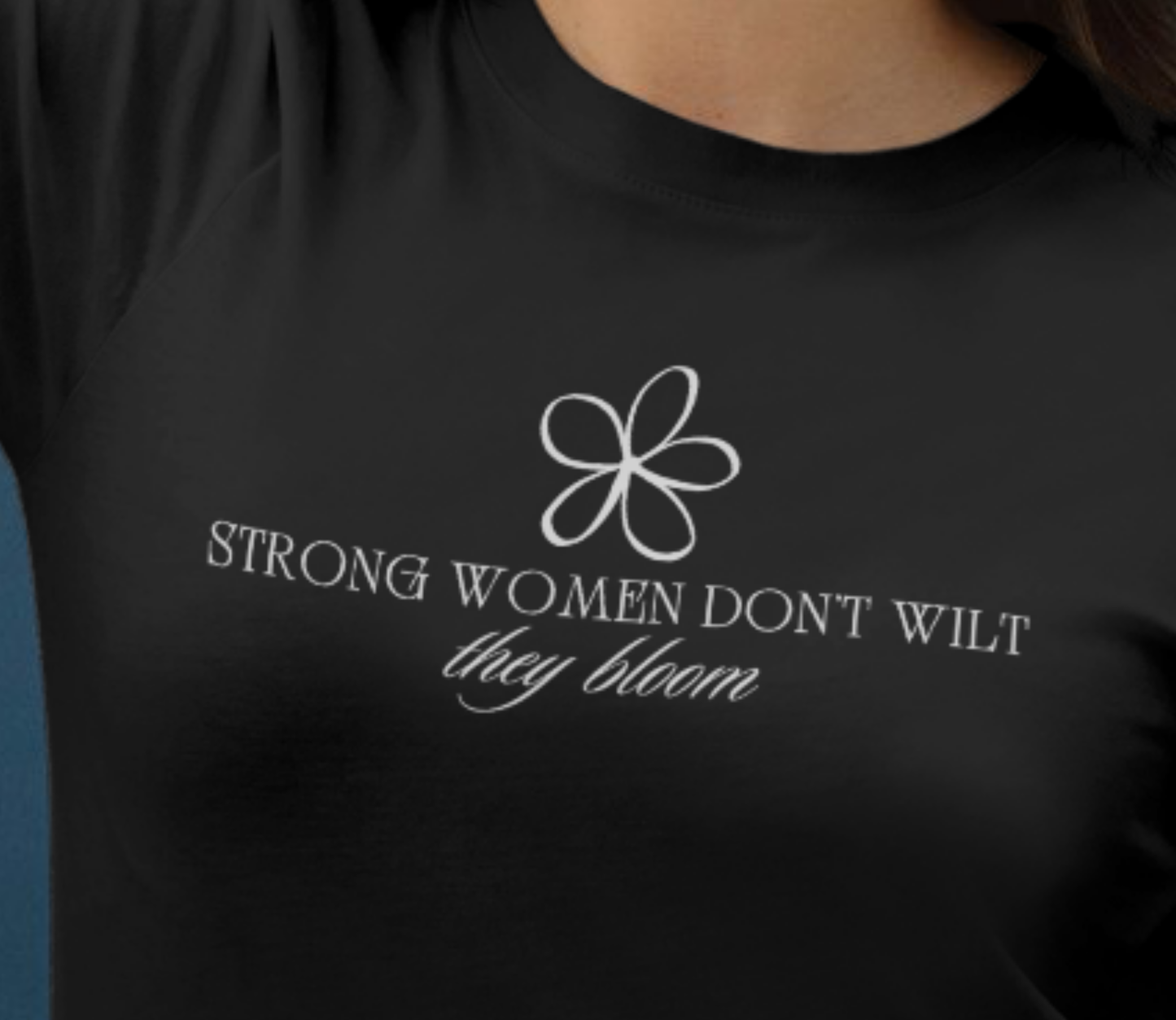 Strong Women Don't Wilt They Bloom T-Shirt