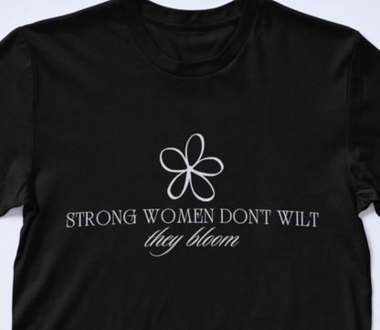 Strong Women Don't Wilt They Bloom T-Shirt
