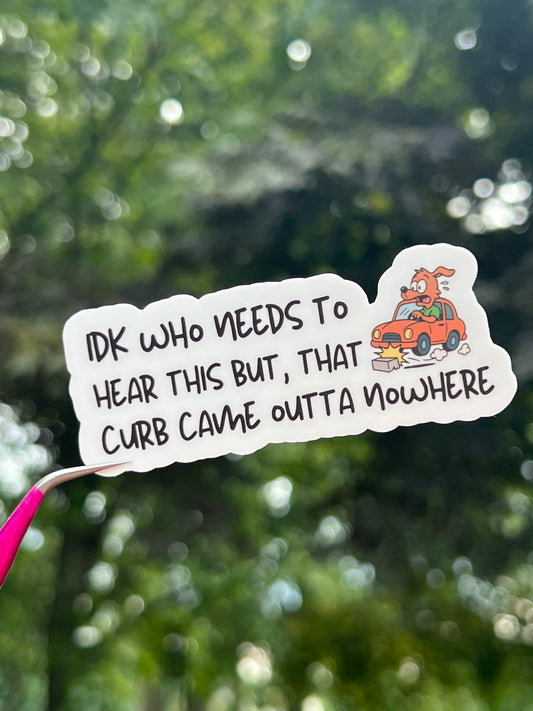 That Curb Came Outta Nowhere Sticker