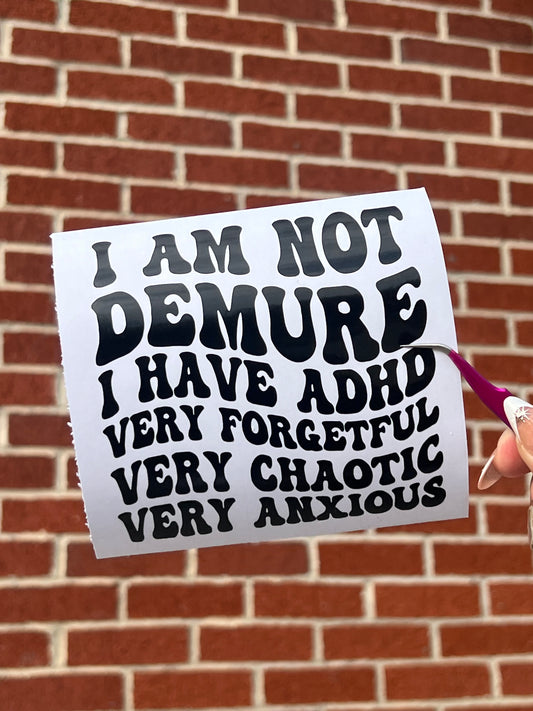 I Am Not Demure Vinyl Decal