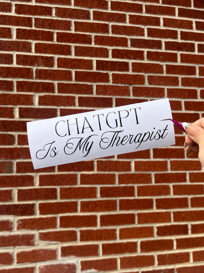 ChatGPT Is My Therapist Vinyl Decal