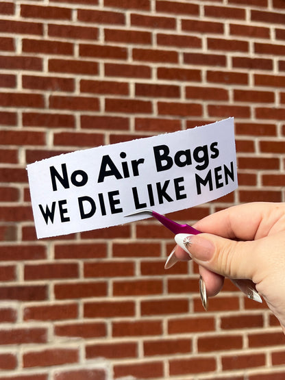 No Air Bags We Die Like Men Vinyl Decal