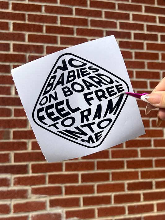No Baby On Board Please Feel Free To Ram Into Me Vinyl Decal