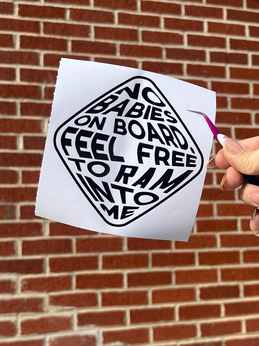 No Baby On Board Please Feel Free To Ram Into Me Vinyl Decal