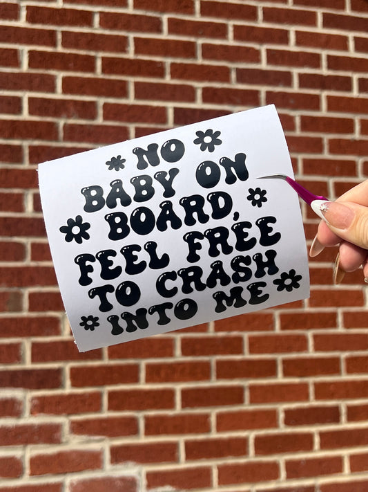No Baby On Board Please Feel Free To Crash Into Me Vinyl Decal