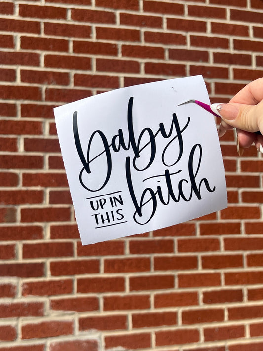 Baby Up In This Bitch Decal