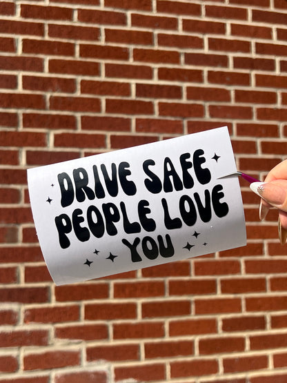 Drive Safe People Love You Vinyl Decal