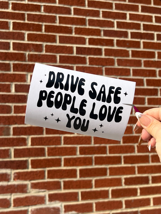 Drive Safe People Love You Vinyl Decal