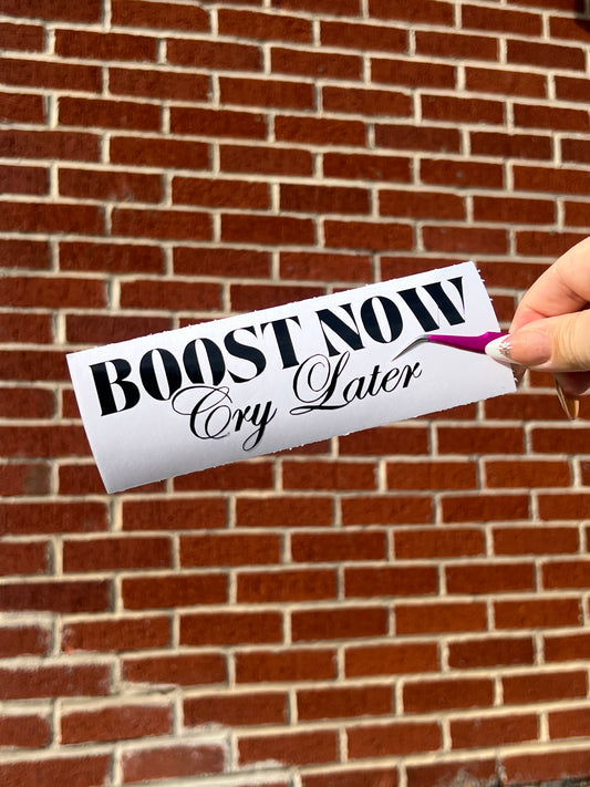 Boost Now Cry Later Vinyl Sticker