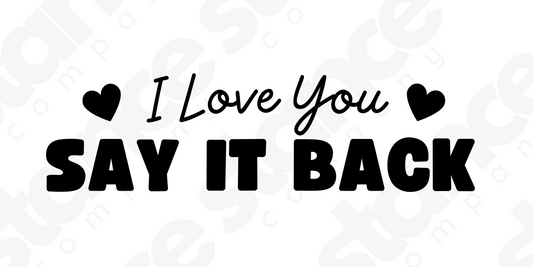 I Love You SAY IT BACK Vinyl Sticker